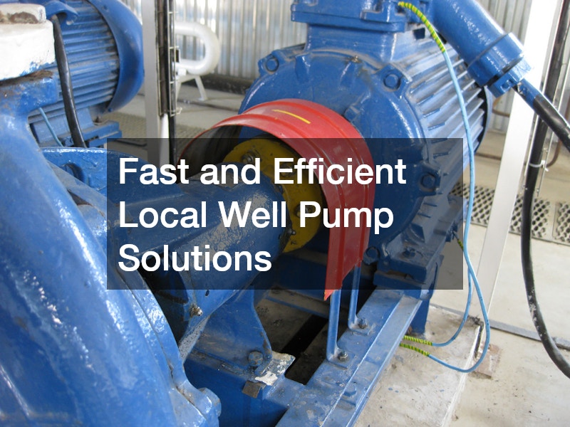 Fast and Efficient Local Well Pump Solutions