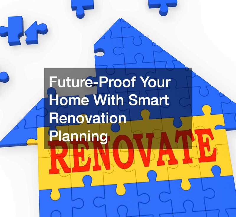 Future-Proof Your Home With Smart Renovation Planning