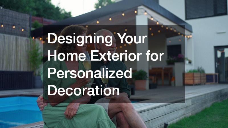 Designing Your Home Exterior for Personalized Decoration