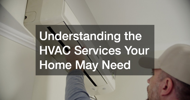 Understanding the HVAC Services Your Home May Need