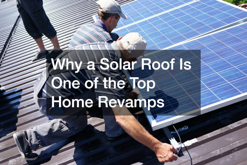 Why a Solar Roof Is One of the Top Home Revamps